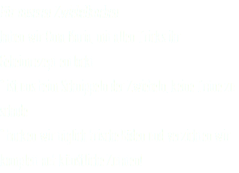 Für unseren Zwiebelkuchen haben wir Oma Maria, mit allen Tricks ihr Geheimrezept entlockt * ist uns beim Schnippeln der Zwiebeln, keine Träne zu schade * backen wir täglich frische Böden und verzichten wir komplett auf künstliche Zutaten!